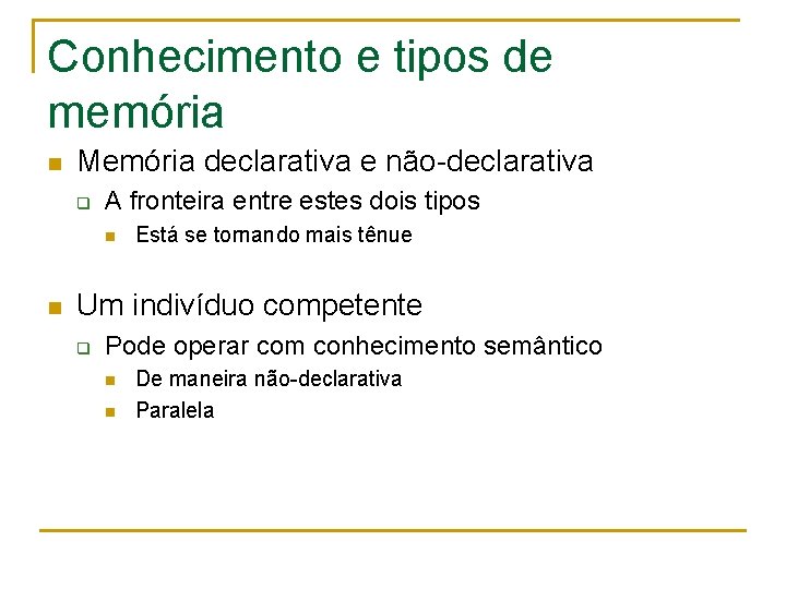 Conhecimento e tipos de memória n Memória declarativa e não-declarativa q A fronteira entre