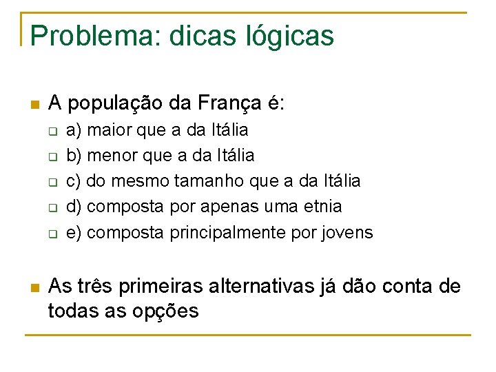 Problema: dicas lógicas n A população da França é: q q q n a)