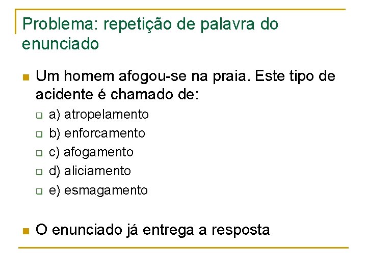 Problema: repetição de palavra do enunciado n Um homem afogou-se na praia. Este tipo