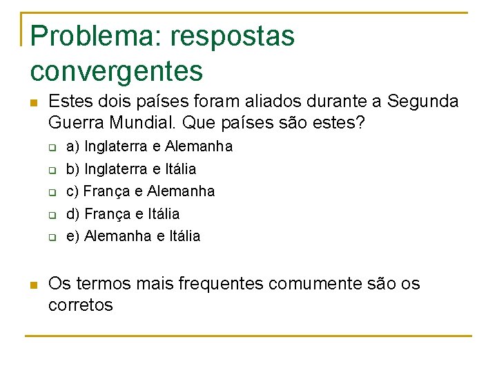 Problema: respostas convergentes n Estes dois países foram aliados durante a Segunda Guerra Mundial.