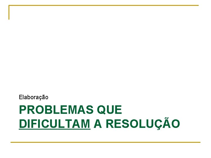 Elaboração PROBLEMAS QUE DIFICULTAM A RESOLUÇÃO 