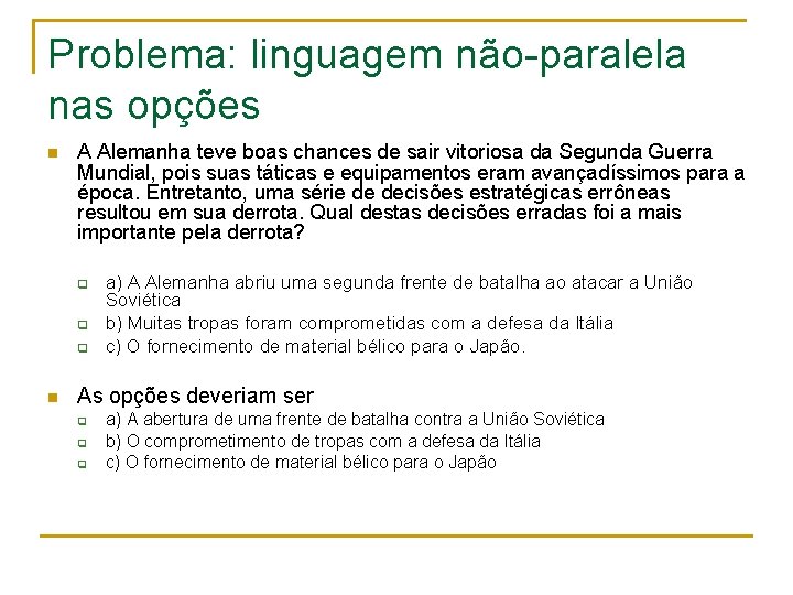 Problema: linguagem não-paralela nas opções n A Alemanha teve boas chances de sair vitoriosa