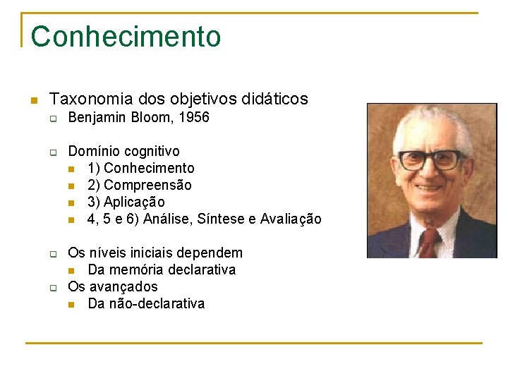 Conhecimento n Taxonomia dos objetivos didáticos q q Benjamin Bloom, 1956 Domínio cognitivo n