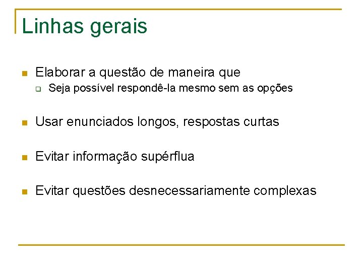 Linhas gerais n Elaborar a questão de maneira que q Seja possível respondê-la mesmo