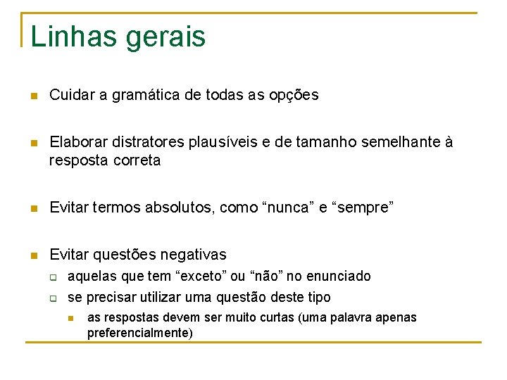 Linhas gerais n Cuidar a gramática de todas as opções n Elaborar distratores plausíveis