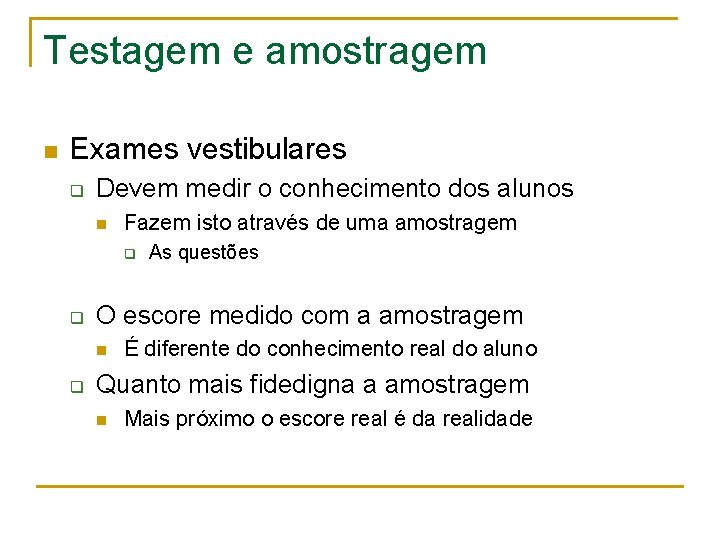 Testagem e amostragem n Exames vestibulares q Devem medir o conhecimento dos alunos n