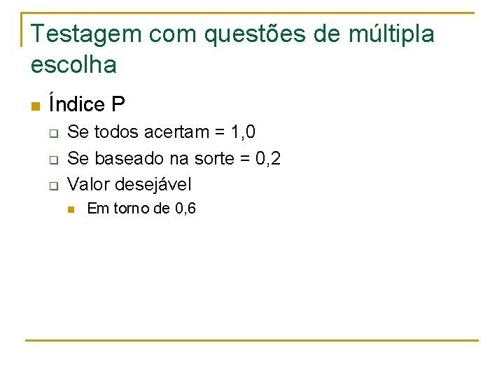 Testagem com questões de múltipla escolha n Índice P q q q Se todos