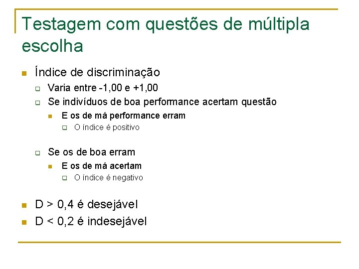 Testagem com questões de múltipla escolha n Índice de discriminação q q Varia entre