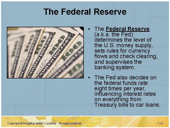 The Federal Reserve • The Federal Reserve (a. k. a. the Fed) determines the