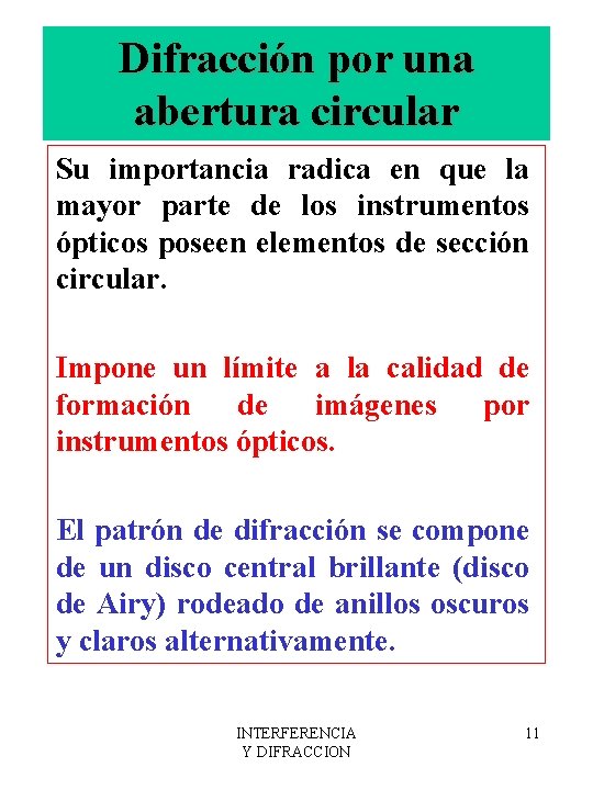 Difracción por una abertura circular Su importancia radica en que la mayor parte de