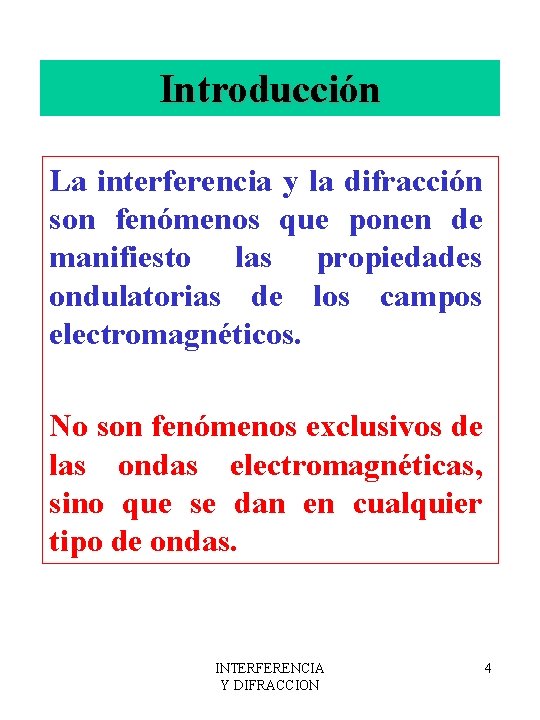 Introducción La interferencia y la difracción son fenómenos que ponen de manifiesto las propiedades