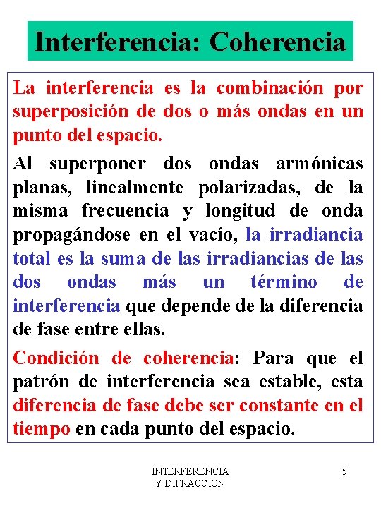 Interferencia: Coherencia La interferencia es la combinación por superposición de dos o más ondas
