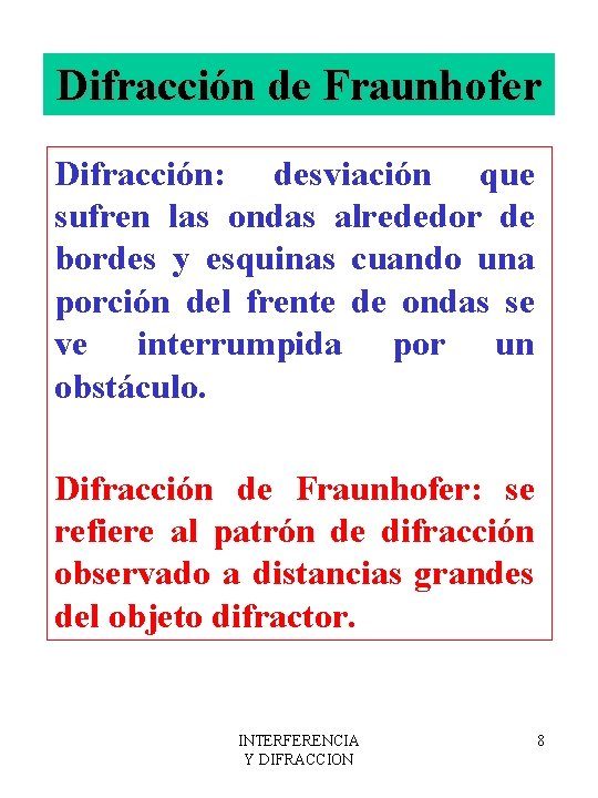 Difracción de Fraunhofer Difracción: desviación que sufren las ondas alrededor de bordes y esquinas