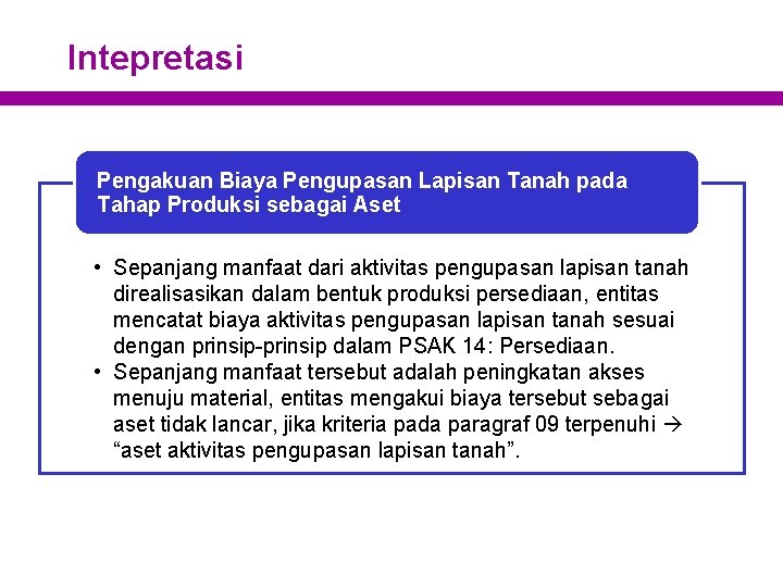 Intepretasi Pengakuan Biaya Pengupasan Lapisan Tanah pada Tahap Produksi sebagai Aset • Sepanjang manfaat