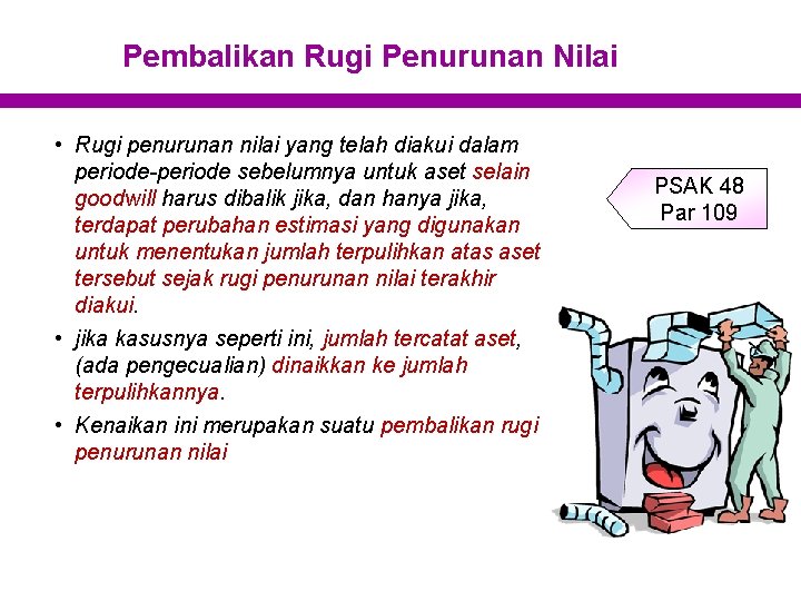 Pembalikan Rugi Penurunan Nilai • Rugi penurunan nilai yang telah diakui dalam periode-periode sebelumnya