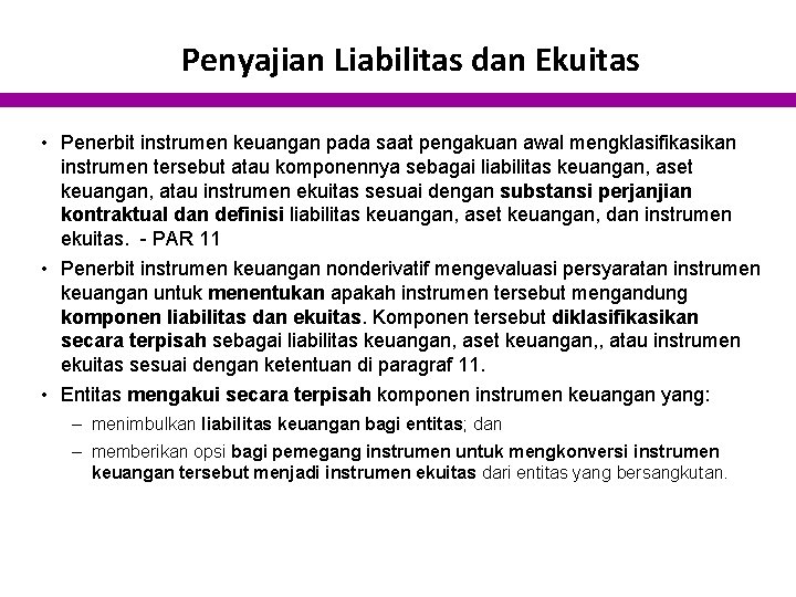 Penyajian Liabilitas dan Ekuitas • Penerbit instrumen keuangan pada saat pengakuan awal mengklasifikasikan instrumen