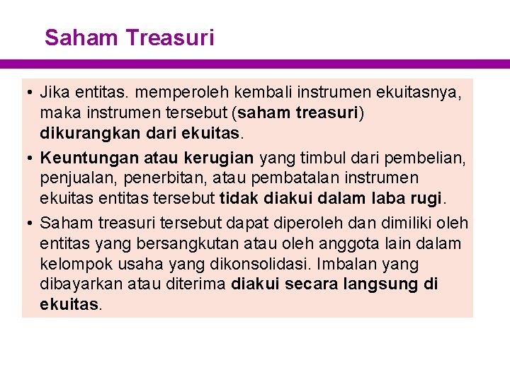 Saham Treasuri • Jika entitas. memperoleh kembali instrumen ekuitasnya, maka instrumen tersebut (saham treasuri)