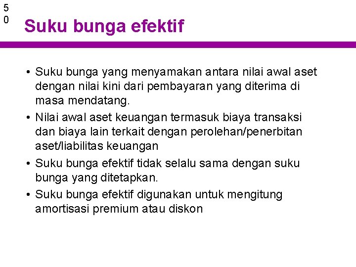 5 0 Suku bunga efektif • Suku bunga yang menyamakan antara nilai awal aset