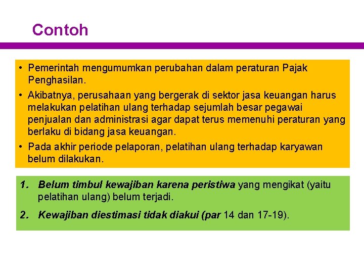 Contoh • Pemerintah mengumumkan perubahan dalam peraturan Pajak Penghasilan. • Akibatnya, perusahaan yang bergerak