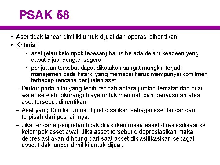 PSAK 58 • Aset tidak lancar dimiliki untuk dijual dan operasi dihentikan • Kriteria