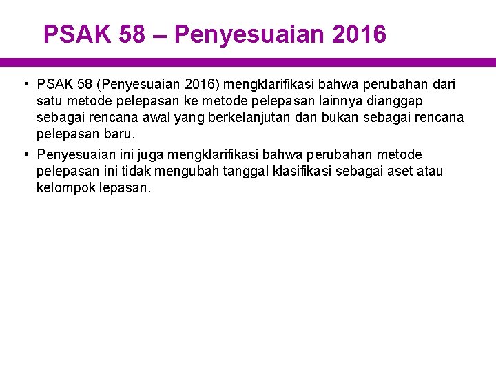 PSAK 58 – Penyesuaian 2016 • PSAK 58 (Penyesuaian 2016) mengklarifikasi bahwa perubahan dari