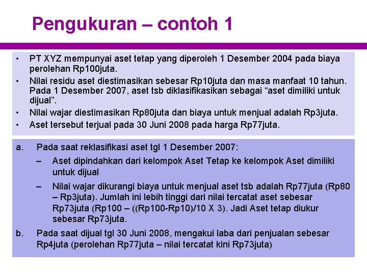 Pengukuran – contoh 1 • • a. b. PT XYZ mempunyai aset tetap yang