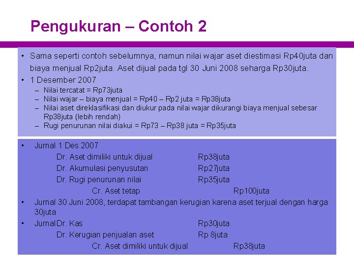 Pengukuran – Contoh 2 • Sama seperti contoh sebelumnya, namun nilai wajar aset diestimasi