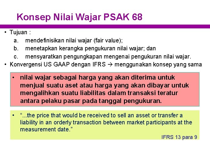 Konsep Nilai Wajar PSAK 68 • Tujuan : a. mendefinisikan nilai wajar (fair value);