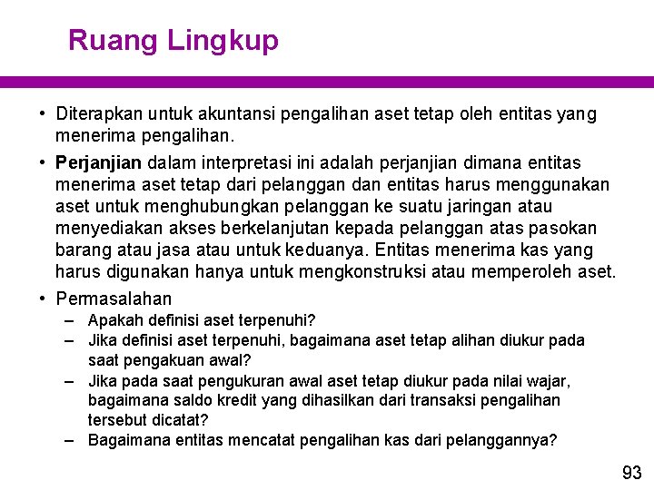 Ruang Lingkup • Diterapkan untuk akuntansi pengalihan aset tetap oleh entitas yang menerima pengalihan.