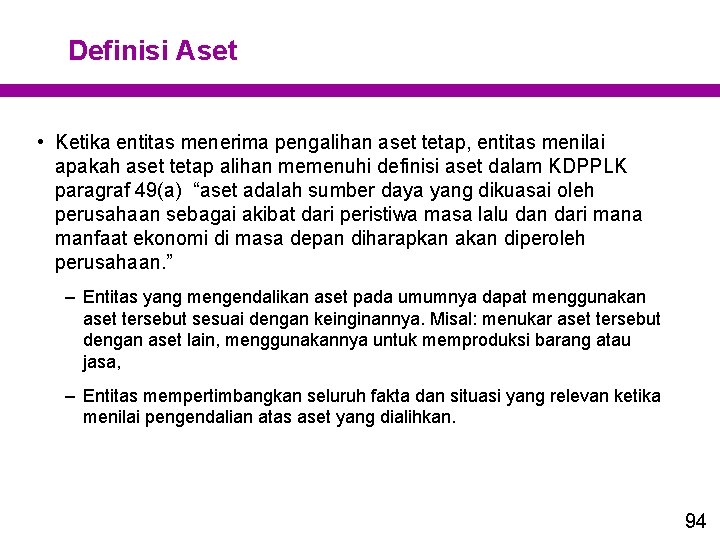 Definisi Aset • Ketika entitas menerima pengalihan aset tetap, entitas menilai apakah aset tetap