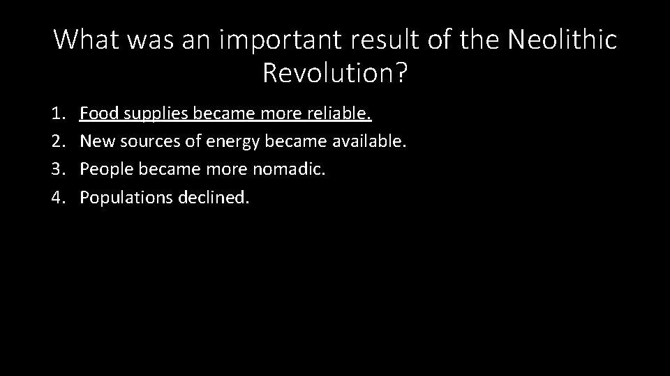 What was an important result of the Neolithic Revolution? 1. 2. 3. 4. Food