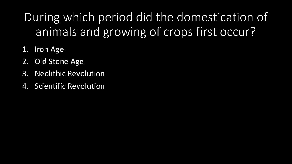 During which period did the domestication of animals and growing of crops first occur?