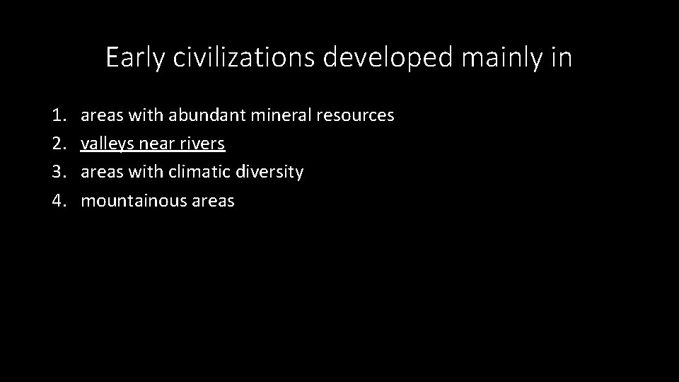 Early civilizations developed mainly in 1. 2. 3. 4. areas with abundant mineral resources