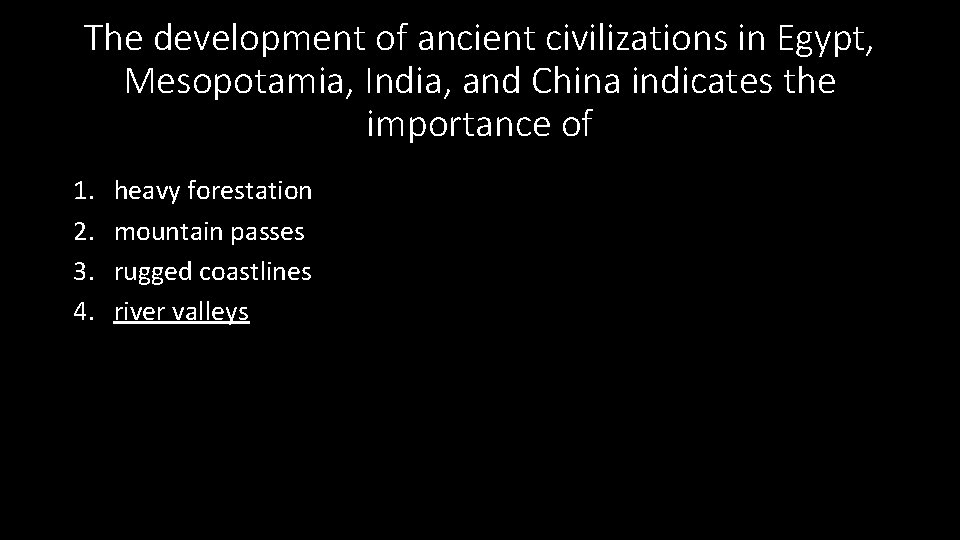 The development of ancient civilizations in Egypt, Mesopotamia, India, and China indicates the importance
