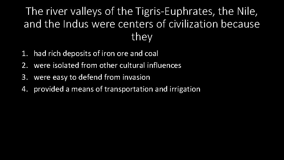 The river valleys of the Tigris-Euphrates, the Nile, and the Indus were centers of