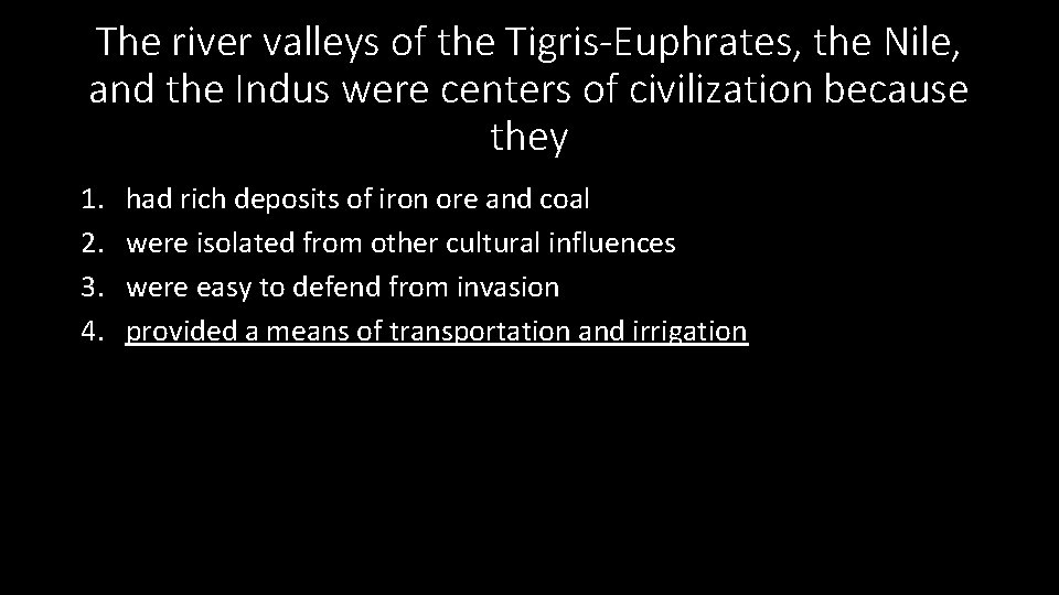 The river valleys of the Tigris-Euphrates, the Nile, and the Indus were centers of