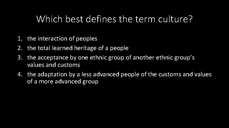 Which best defines the term culture? 1. the interaction of peoples 2. the total