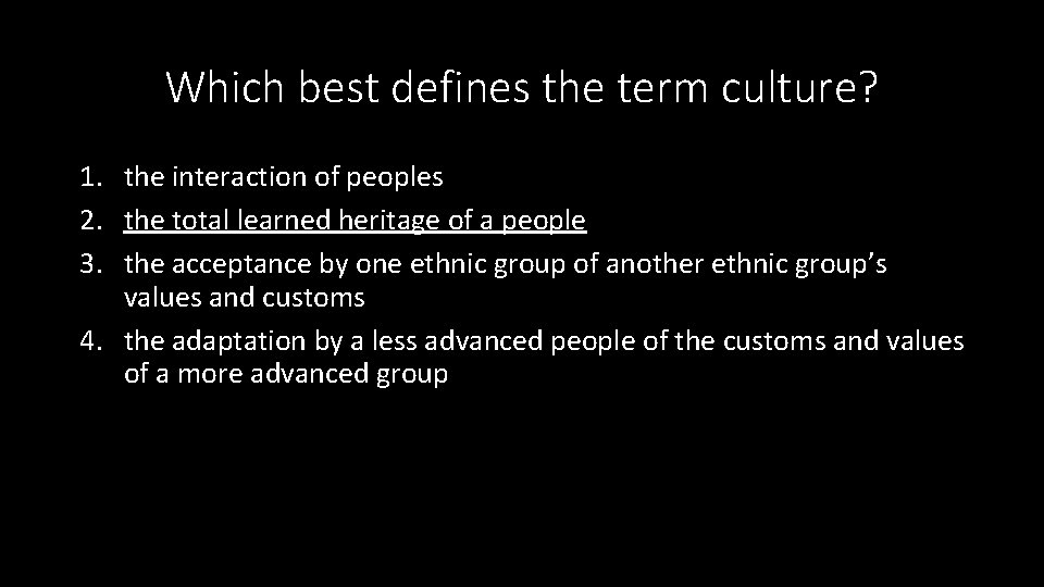 Which best defines the term culture? 1. the interaction of peoples 2. the total