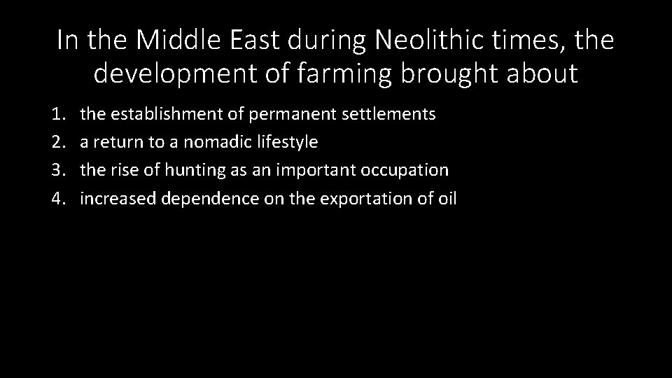 In the Middle East during Neolithic times, the development of farming brought about 1.