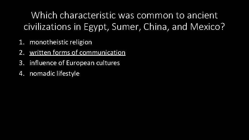 Which characteristic was common to ancient civilizations in Egypt, Sumer, China, and Mexico? 1.