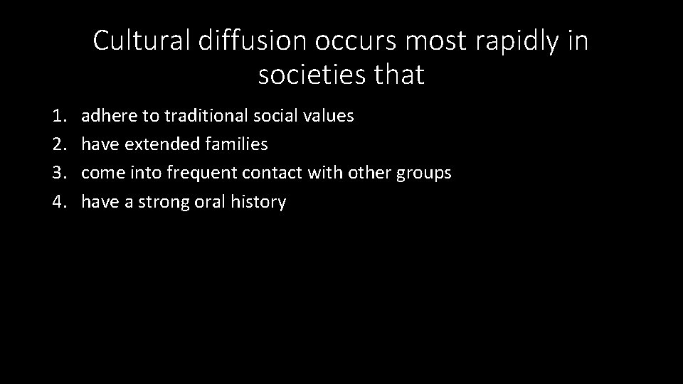 Cultural diffusion occurs most rapidly in societies that 1. 2. 3. 4. adhere to