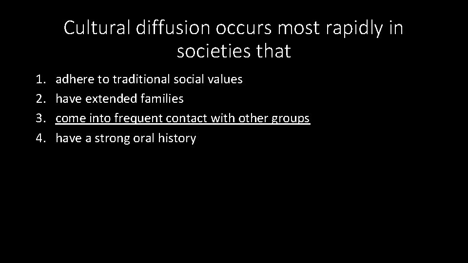 Cultural diffusion occurs most rapidly in societies that 1. 2. 3. 4. adhere to