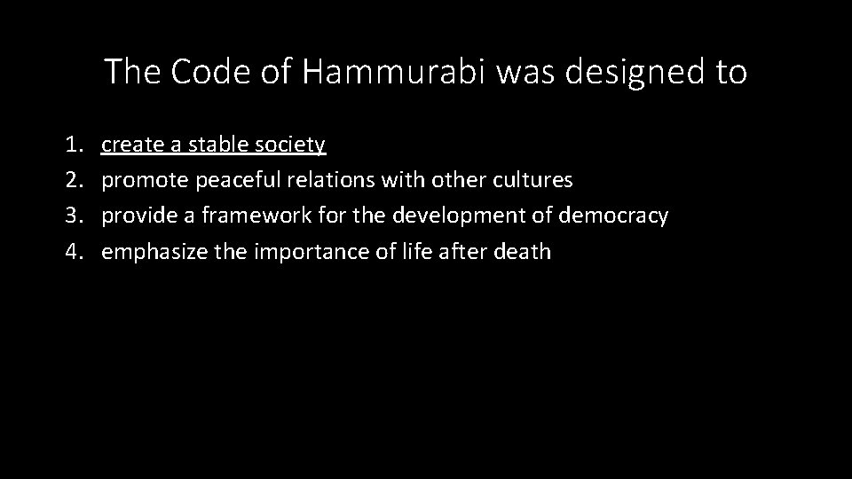 The Code of Hammurabi was designed to 1. 2. 3. 4. create a stable