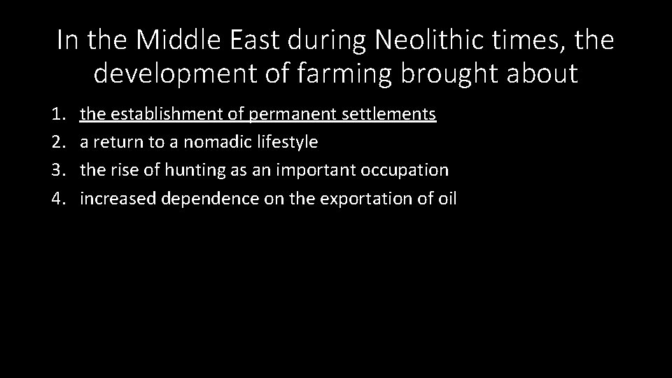 In the Middle East during Neolithic times, the development of farming brought about 1.