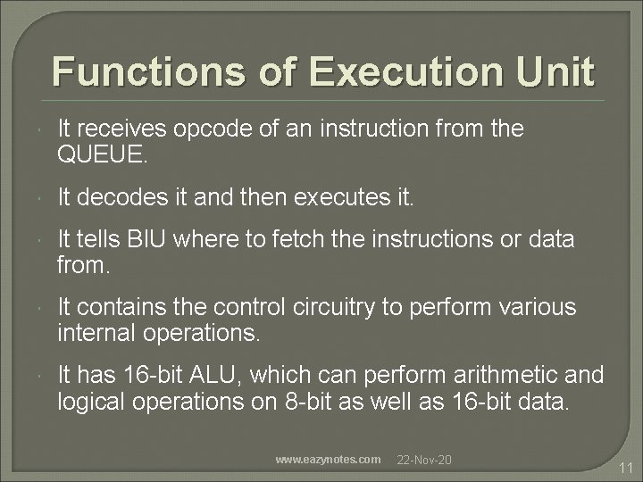 Functions of Execution Unit It receives opcode of an instruction from the QUEUE. It