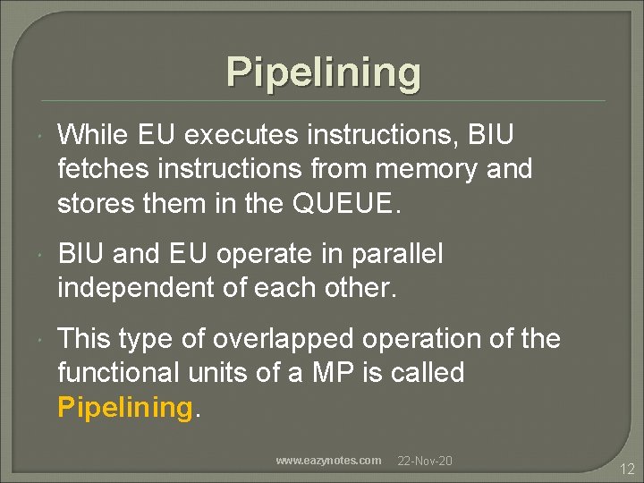 Pipelining While EU executes instructions, BIU fetches instructions from memory and stores them in