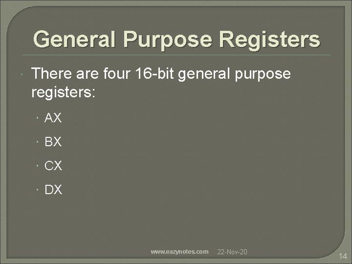 General Purpose Registers There are four 16 -bit general purpose registers: AX BX CX