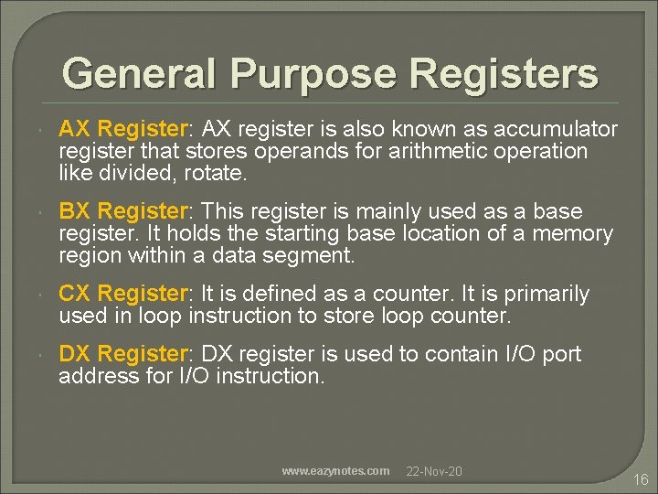 General Purpose Registers AX Register: AX register is also known as accumulator register that