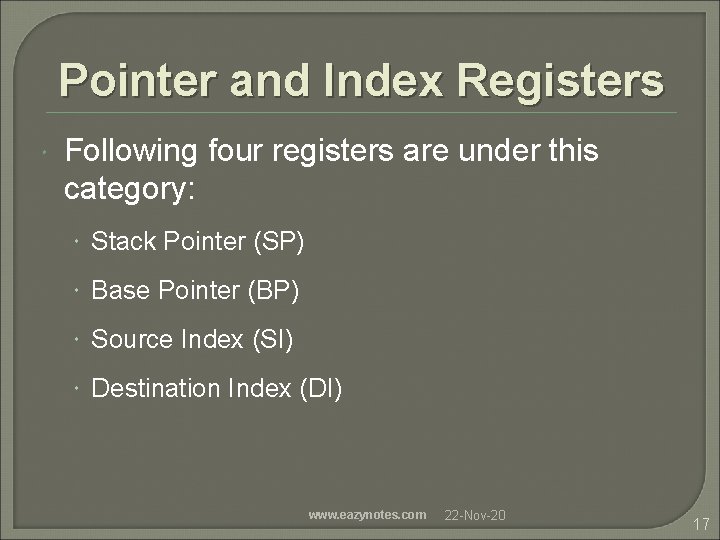 Pointer and Index Registers Following four registers are under this category: Stack Pointer (SP)