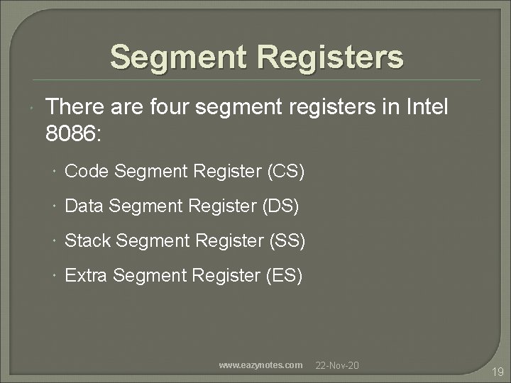 Segment Registers There are four segment registers in Intel 8086: Code Segment Register (CS)